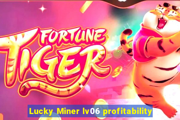 Lucky Miner lv06 profitability